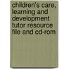 Children's Care, Learning And Development Tutor Resource File And Cd-Rom door Karen Morgan
