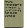 Cloacal Morphology In Its Relation To Genito-Urinary And Rectal Diseases by Benjamin Merrill Ricketts