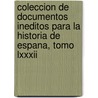 Coleccion De Documentos Ineditos Para La Historia De Espana, Tomo Lxxxii by Rayon