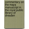 Commentary on the Maya Manuscript in the Royal Public Library of Dresden door Ernst Forstemann
