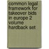 Common Legal Framework For Takeover Bids In Europe 2 Volume Hardback Set