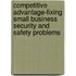 Competitive Advantage-Fixing Small Business Security And Safety Problems