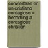 Conviertase en un Cristiano Contagioso = Becoming a Contagious Christian