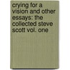 Crying For A Vision And Other Essays: The Collected Steve Scott Vol. One door Steve Scott