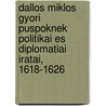 Dallos Miklos Gyori Puspoknek Politikai Es Diplomatiai Iratai, 1618-1626 door Miklos Dallos
