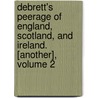 Debrett's Peerage Of England, Scotland, And Ireland. [Another], Volume 2 door John Bebrett