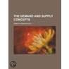Demand And Supply Concepts; An Introduction To The Study Of Market Price by Robert Franklin Hoxie