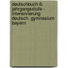 Deutschbuch 6. Jahrgangsstufe - Intensivierung Deutsch. Gymnasium Bayern by Unknown
