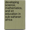 Developing Science, Mathematics, And Ict Education In Sub-Saharan Africa door Wout Ottevanger