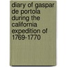 Diary Of Gaspar De Portola During The California Expedition Of 1769-1770 door Gaspar de Portola