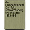 Die k.k.Segelfregatte Fürst Felix Schwarzenberg und ihre Zeit 1853-1861 door Peter Hübner