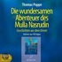 Die wundersamen Abenteuer des Mulla Nasrudin. Geschichten aus dem Orient