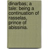 Dinarbas; A Tale: Being A Continuation Of Rasselas, Prince Of Abissinia. door Onbekend