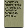 Documents Relating To The University And Colleges Of Cambridge, Volume 2 door Cambridge University Of