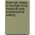 Dryburgh Abbey In The Light Of Its Historical And Ecclesiastical Setting