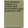 Ecdl Advanced Syllabus 2.0 Module Am6 Presentation Using Powerpoint 2007 by Cia Training Ltd