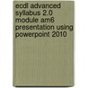 Ecdl Advanced Syllabus 2.0 Module Am6 Presentation Using Powerpoint 2010 door Cia Training Ltd