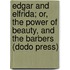 Edgar And Elfrida; Or, The Power Of Beauty, And The Barbers (Dodo Press)