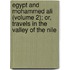 Egypt And Mohammed Ali (Volume 2); Or, Travels In The Valley Of The Nile