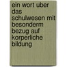 Ein Wort Uber Das Schulwesen Mit Besonderm Bezug Auf Korperliche Bildung door Bernhard Becker