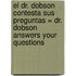 El Dr. Dobson Contesta Sus Preguntas = Dr. Dobson Answers Your Questions