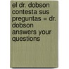 El Dr. Dobson Contesta Sus Preguntas = Dr. Dobson Answers Your Questions door Spanish House Inc