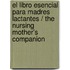 El libro esencial para madres lactantes / The Nursing Mother's Companion