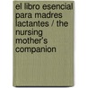 El libro esencial para madres lactantes / The Nursing Mother's Companion by Kathleen Huggins