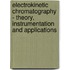 Electrokinetic Chromatography - Theory, Instrumentation And Applications
