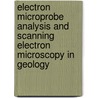 Electron Microprobe Analysis And Scanning Electron Microscopy In Geology by S.J. B. Reed