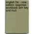 English File - New Edition. Beginner. Workbook With Key And Mult