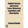 English Forests And Forest Trees, Historical, Legendary, And Descriptive door Unknown Author