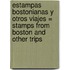 Estampas Bostonianas y Otros Viajes = Stamps from Boston and Other Trips