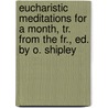 Eucharistic Meditations For A Month, Tr. From The Fr., Ed. By O. Shipley door Jean Baptiste Avrillon