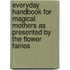 Everyday Handbook For Magical Mothers As Presented By The Flower Fairies