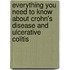 Everything You Need to Know About Crohn's Disease and Ulcerative Colitis