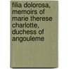 Filia Dolorosa, Memoirs Of Marie Therese Charlotte, Duchess Of Angouleme door Isabella Frances Romer