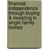 Financial Independence Through Buying & Investing In Single Family Homes