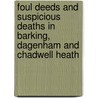 Foul Deeds And Suspicious Deaths In Barking, Dagenham And Chadwell Heath by Linda Rhodes