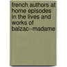 French Authors At Home Episodes In The Lives And Works Of Balzac--Madame door Rush Otis