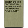 Gender and Age Discrimination Among Women in the Broadcast News Industry by Sherlynn Teas'la'nea Howard-byrd