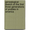 Genealogical Sketch of the First Three Generations of Prebles in America door George Henry Preble
