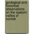 Geological And Historical Observations On The Eastern Vallies Of Norfolk