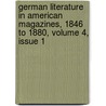 German Literature In American Magazines, 1846 To 1880, Volume 4, Issue 1 door Martin Henry Haertel