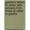 Goethe's Letters To Zelter, With Extracts From Those Of Zelter To Goethe door Arthur Duke Coleridge