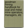 Goodman Mining Handbook For Coal And Metal Mine Operators, Managers, Etc by Goodman Manufacturing Company