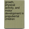 Growth, Physical Activity, and Motor Development in Prepubertal Children door Toivo Jeurimeae