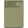 Grundstufen-Grammatik für Deutsch als Fremdsprache. Griechische Version by Monika Reißmann