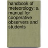 Handbook Of Meteorology; A Manual For Cooperative Observers And Students door Onbekend