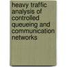 Heavy Traffic Analysis of Controlled Queueing and Communication Networks door Harold J. Kushner